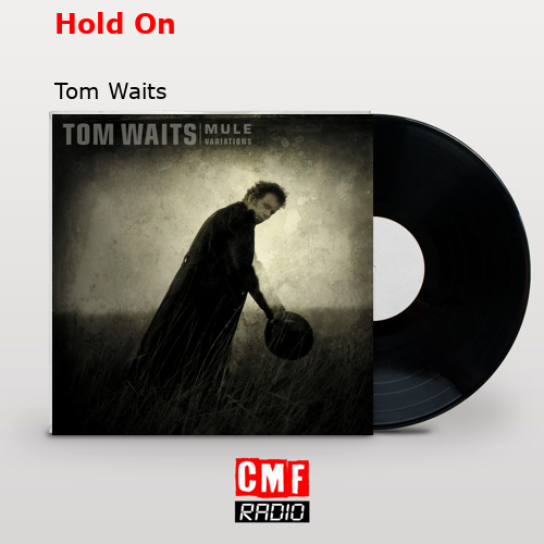 Hold On – Tom Waits