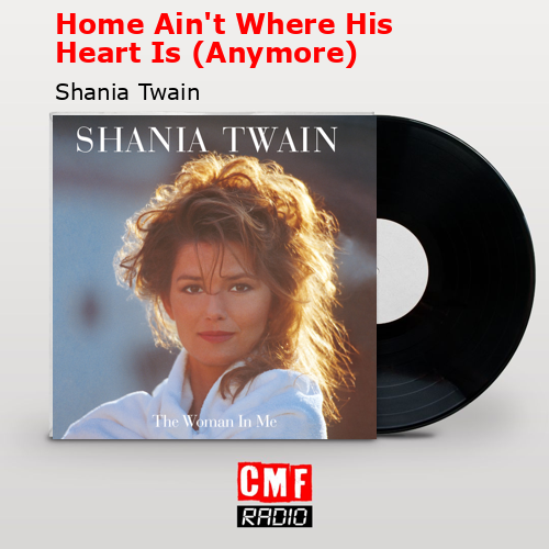 Home Ain’t Where His Heart Is (Anymore) – Shania Twain