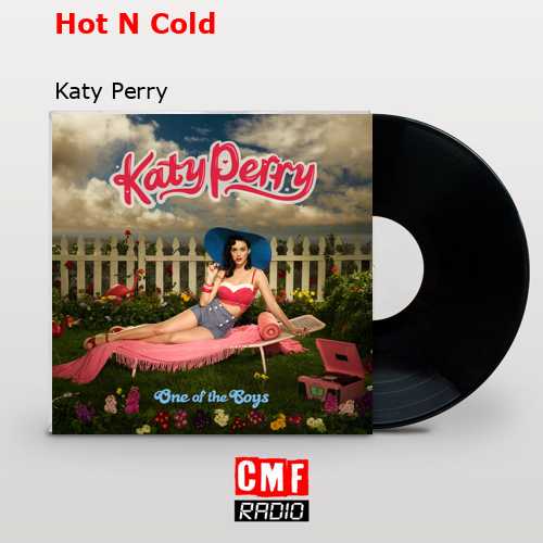 Hot N Cold – Katy Perry