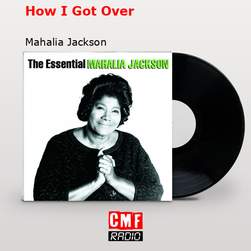 How I Got Over – Mahalia Jackson