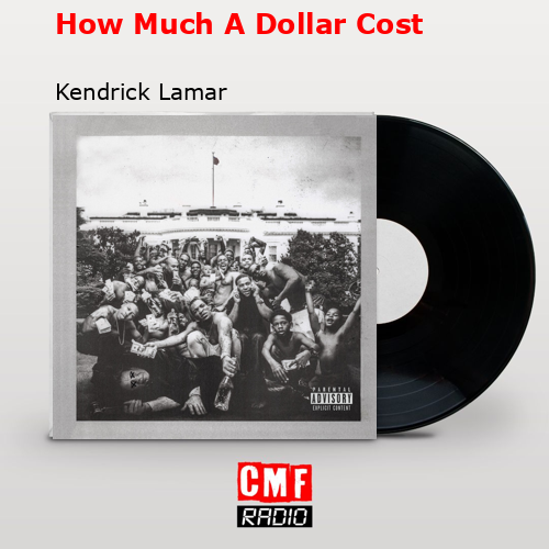 How Much A Dollar Cost – Kendrick Lamar