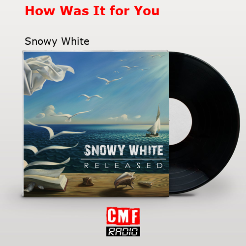 How Was It for You – Snowy White