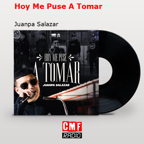 Hoy Me Puse A Tomar – Juanpa Salazar