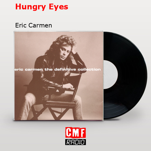 Hungry Eyes – Eric Carmen