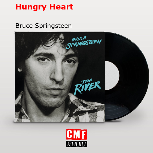 Hungry Heart – Bruce Springsteen