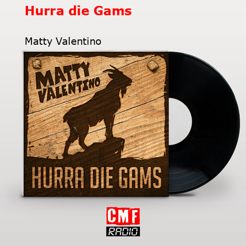 Hurra die Gams – Matty Valentino
