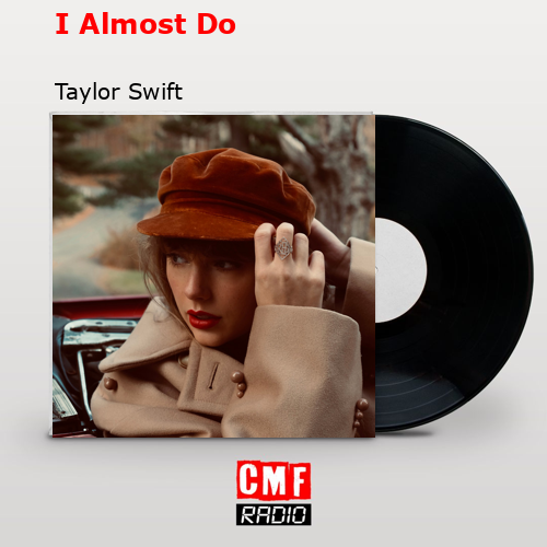 I Almost Do – Taylor Swift