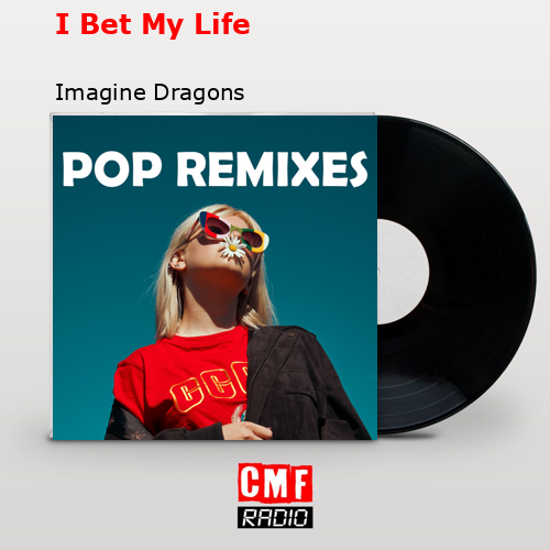 I Bet My Life – Imagine Dragons