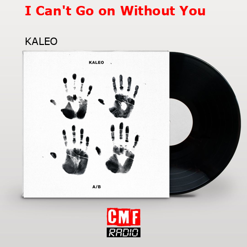 I Can’t Go on Without You – KALEO