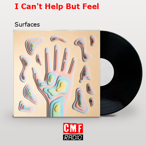 I Can’t Help But Feel – Surfaces
