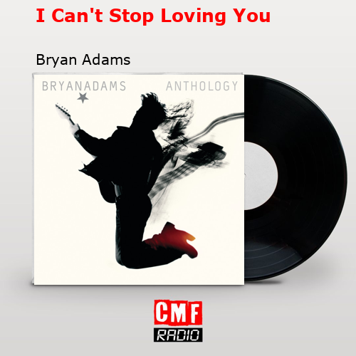 I Can’t Stop Loving You – Bryan Adams