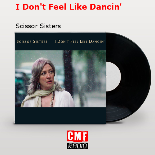 I Don’t Feel Like Dancin’ – Scissor Sisters