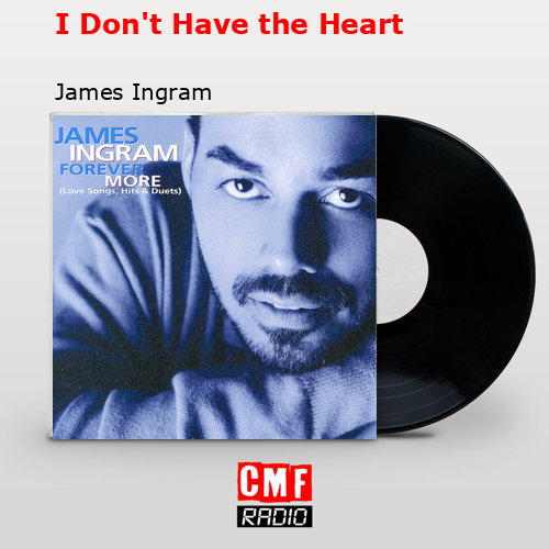 I Don’t Have the Heart – James Ingram