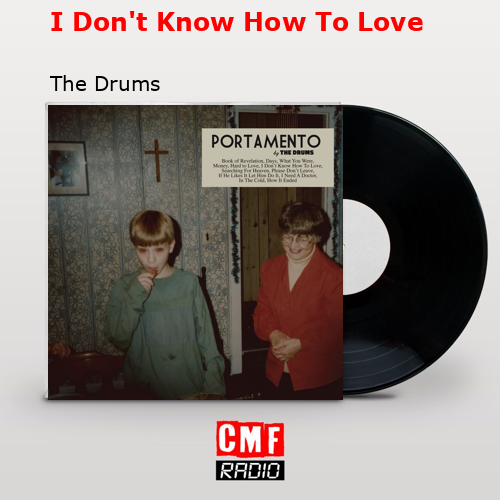 I Don’t Know How To Love – The Drums