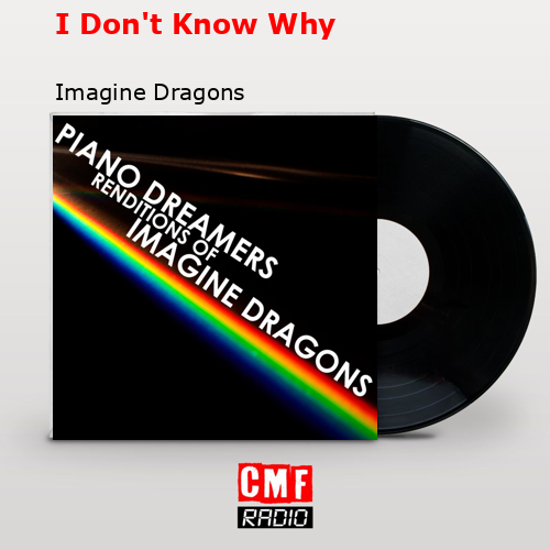 I Don’t Know Why – Imagine Dragons