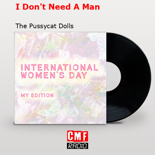 I Don’t Need A Man – The Pussycat Dolls