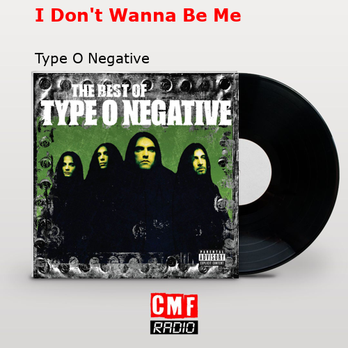 final cover I Dont Wanna Be Me Type O Negative