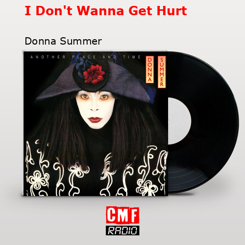I Don’t Wanna Get Hurt – Donna Summer