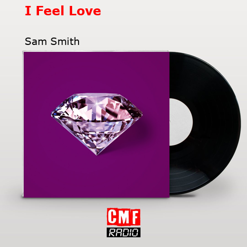 I Feel Love – Sam Smith