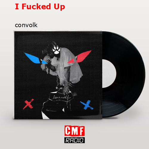 I Fucked Up – convolk