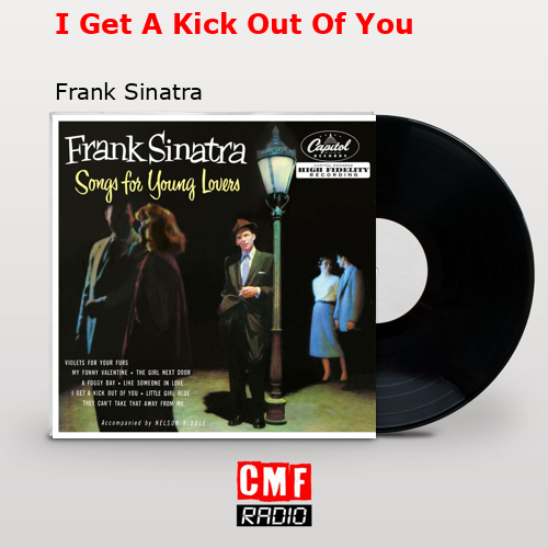 I Get A Kick Out Of You – Frank Sinatra