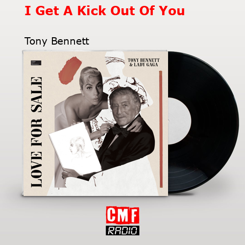 I Get A Kick Out Of You – Tony Bennett