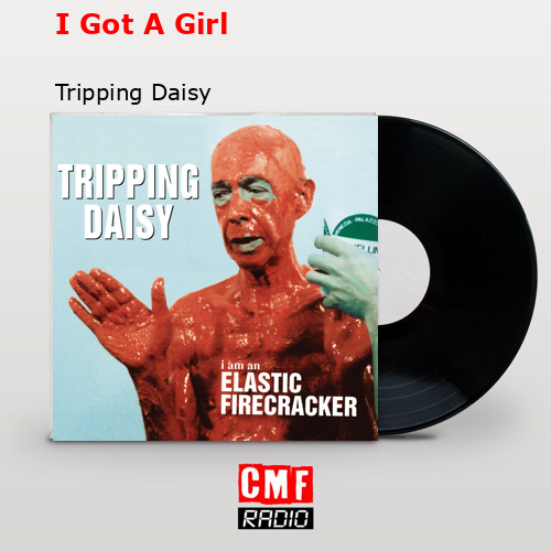 I Got A Girl – Tripping Daisy
