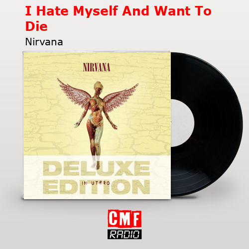 I Hate Myself And Want To Die – Nirvana