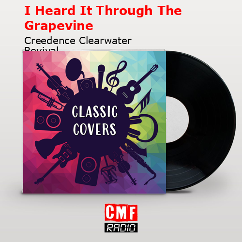 I Heard It Through The Grapevine – Creedence Clearwater Revival