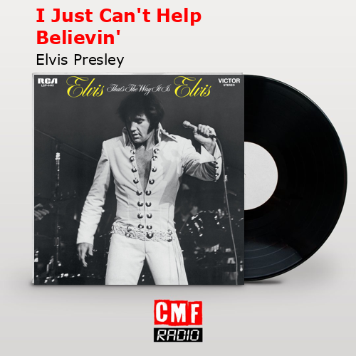 I Just Can’t Help Believin’ – Elvis Presley