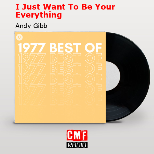 I Just Want To Be Your Everything – Andy Gibb