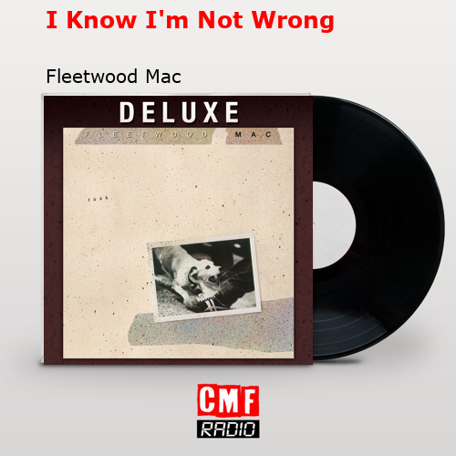 I Know I’m Not Wrong – Fleetwood Mac