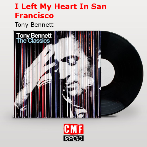 I Left My Heart In San Francisco – Tony Bennett