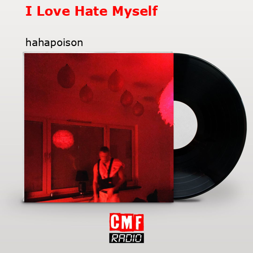 I Love Hate Myself – hahapoison