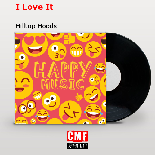 I Love It – Hilltop Hoods