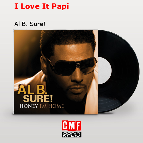 I Love It Papi – Al B. Sure!