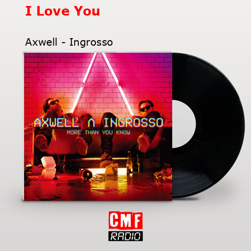 I Love You – Axwell – Ingrosso