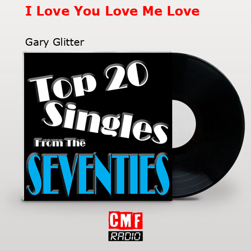 I Love You Love Me Love – Gary Glitter