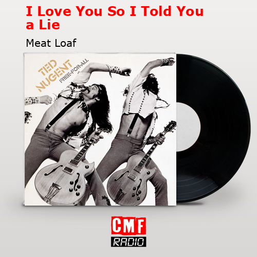 I Love You So I Told You a Lie – Meat Loaf