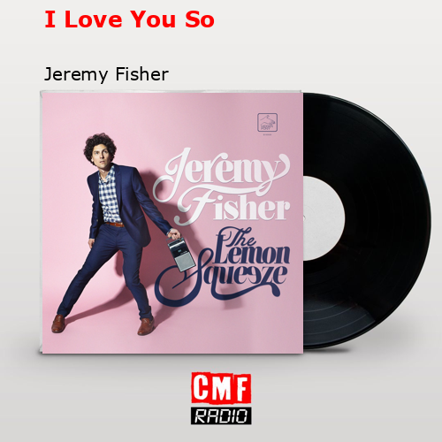I Love You So – Jeremy Fisher