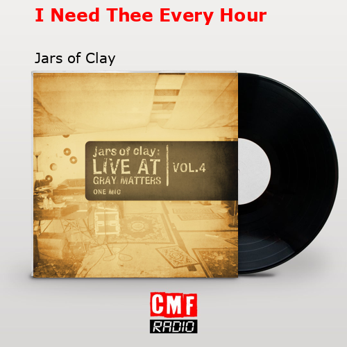I Need Thee Every Hour – Jars of Clay