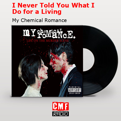 I Never Told You What I Do for a Living – My Chemical Romance