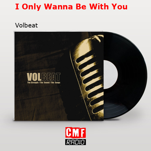 I Only Wanna Be With You – Volbeat