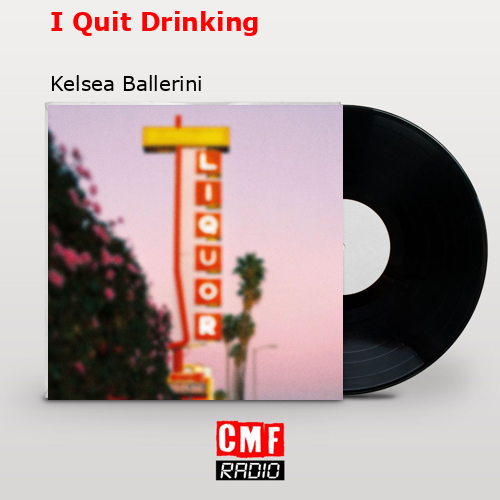 I Quit Drinking – Kelsea Ballerini