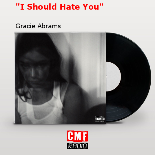 «I Should Hate You» – Gracie Abrams
