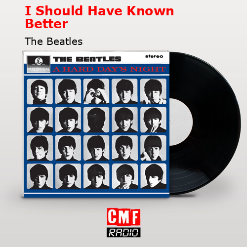 I Should Have Known Better – The Beatles