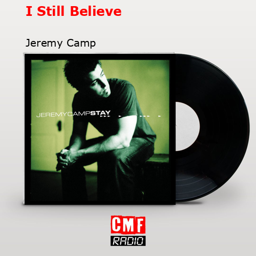 I Still Believe – Jeremy Camp