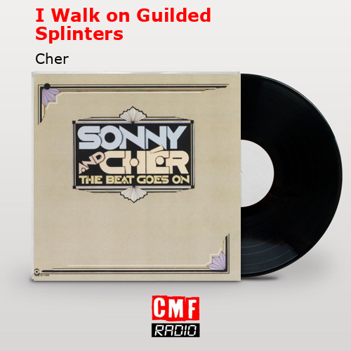 I Walk on Guilded Splinters – Cher