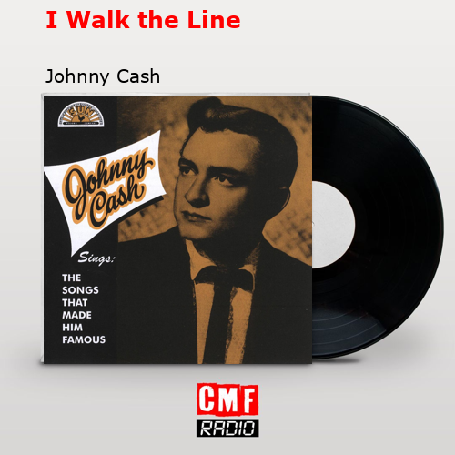 I Walk the Line – Johnny Cash