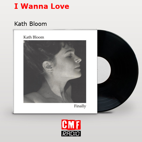 I Wanna Love – Kath Bloom